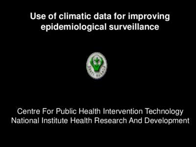 Use of climatic data for improving epidemiological surveillance Centre For Public Health Intervention Technology National Institute Health Research And Development