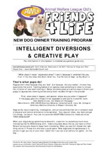 NEW DOG OWNER TRAINING PROGRAM ___________________________________________________________________ INTELLIGENT DIVERSIONS & CREATIVE PLAY The information in this handout is intended as a general guide only