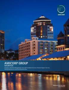 MAURITIUS Company and Entity Management, Trust and Foundation Services, Financial Support Services, Outsourcing Services and Fund Administration AMICORP GROUP | MAURITIUS