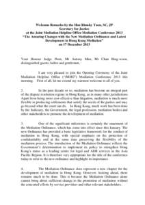 Welcome Remarks by the Hon Rimsky Yuen, SC, JP Secretary for Justice at the Joint Mediation Helpline Office Mediation Conference 2013 “The Amazing Changes with the New Mediation Ordinance and Latest Development in Hong