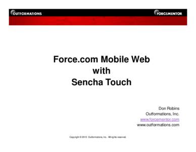 Force.com Mobile Web with Sencha Touch Don Robins Outformations, Inc. www.forcementor.com