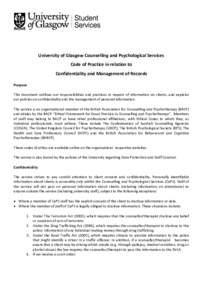 University of Glasgow Counselling and Psychological Services Code of Practice in relation to Confidentiality and Management of Records Purpose This document outlines our responsibilities and practices in respect of infor