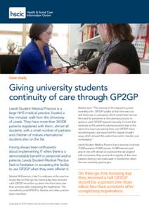 Case study  Giving university students continuity of care through GP2GP Leeds Student Medical Practice is a large NHS medical practice located a