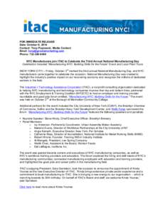 FOR IMMEDIATE RELEASE Date: October 9, 2014 Contact: Tony Popowski, Media Contact Email: [removed] Phone: [removed]NYC Manufacturers join ITAC to Celebrate the Third Annual National Manufacturing Day