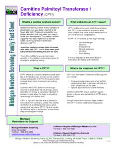 Carnitine Palmitoyl Transferase 1 Deficiency (CPT1) What is a positive newborn screen? Newborn screening is done on tiny samples of blood taken from your baby’s heel 24 to 36 hours after birth. The blood is tested for 