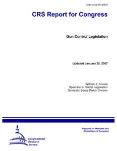Order Code RL32842  Gun Control Legislation Updated January 25, 2007