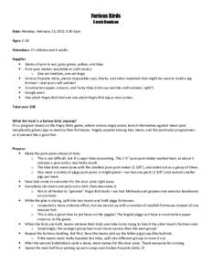 Furious Birds Sarah Howison Date: Monday, February 13, 2012 3:30-5pm Ages: 5-18 Attendees: 17 children and 4 adults Supplies