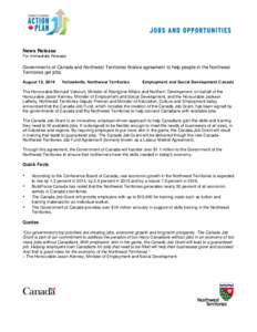 News Release For Immediate Release Governments of Canada and Northwest Territories finalize agreement to help people in the Northwest Territories get jobs August 12, 2014