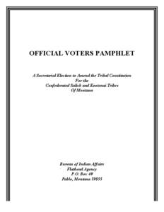 OFFICIAL VOTERS PAMPHLET A Secretarial Election to Amend the Tribal Constitution For the Confederated Salish and Kootenai Tribes Of Montana