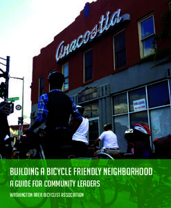 Building A Bicycle Friendly Neighborhood A Guide for Community Leaders Washington Area Bicyclist Association Building a Bicycle Friendly Neighborhood • Page 1