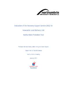 Evaluation of the Recovery Support Service (RSS) for Newcastle Local Delivery Unit Northumbria Probation Trust Professor Michael Rowe, Adele Irving and Sarah Soppitt Department of Social Sciences