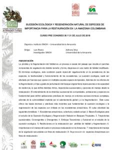SUCESIÓN ECOLÓGICA Y REGENERACIÓN NATURAL DE ESPECIES DE IMPORTANCIA PARA LA RESTAURACIÓN EN LA AMAZONIA COLOMBIANA CURSO PRE CONGREO 30 Y 31 DE JULIO DE 2018 Organiza: Instituto SINCHI – Universidad de la Amazoní