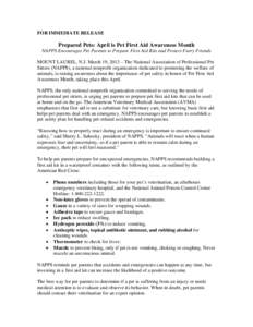 FOR IMMEDIATE RELEASE  Prepared Pets: April is Pet First Aid Awareness Month NAPPS Encourages Pet Parents to Prepare First Aid Kits and Protect Furry Friends MOUNT LAUREL, N.J. March 19, 2013 – The National Association