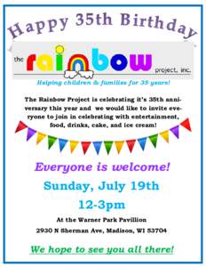 Helping children & families for 35 years! The Rainbow Project is celebrating it’s 35th anniversary this year and we would like to invite everyone to join in celebrating with entertainment, food, drinks, cake, and ice c