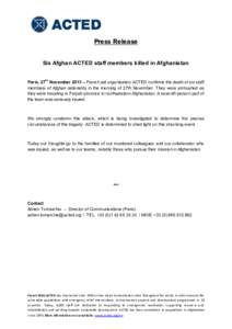 Press Release Six Afghan ACTED staff members killed in Afghanistan Paris, 27th November 2013 – French aid organisation ACTED confirms the death of six staff members of Afghan nationality in the morning of 27th November