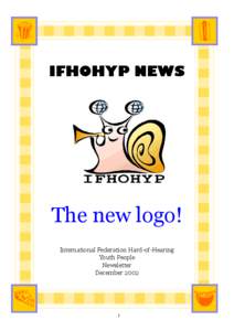 IFHOHYP NEWS  The new logo! International Federation Hard-of-Hearing Youth People Newsletter