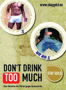 www.staygold.eu  DON‘T DRINK TOO MUCH