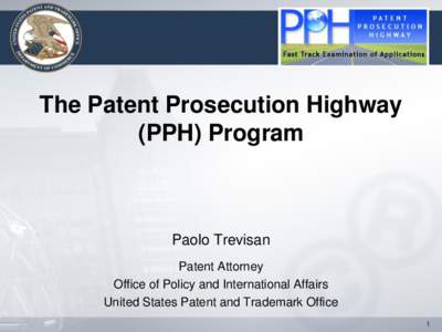 The Patent Prosecution Highway (PPH) Program Paolo Trevisan Patent Attorney Office of Policy and International Affairs