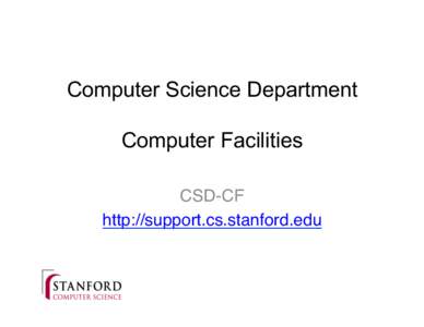 Computer Science Department Computer Facilities CSD-CF! http://support.cs.stanford.edu!  CSD-what?