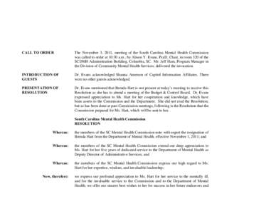 CALL TO ORDER  The November 3, 2011, meeting of the South Carolina Mental Health Commission was called to order at 10:30 a.m., by Alison Y. Evans, PsyD, Chair, in room 320 of the SCDMH Administration Building, Columbia, 