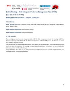 Public Meeting – Draft Integrated Fisheries Management Plan (IFMP) June 28, [removed]:00 PM) Midnight Sun Recreation Complex, Inuvik, NT Attendance: IFMP Writing Team: Amy Thompson (GRRB), Kris Maier (GRRB), Kevin Bill (