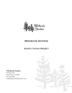 PROGRAM MANUAL BANFF, CANADA PROJECT Wildlands Studies PO Box 3403 Santa Cruz, CA 95063