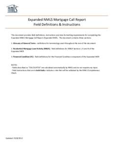 Expanded NMLS Mortgage Call Report Field Definitions & Instructions This document provides field definitions, instructions and data formatting requirements for completing the Expanded NMLS Mortgage Call Report (Expanded 