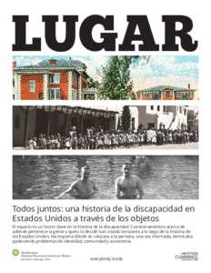 LUGAR  Todos juntos: una historia de la discapacidad en Estados Unidos a través de los objetos El espacio es un factor clave en la historia de la discapacidad. Cuestionamientos acerca de adónde pertenece la gente y qui