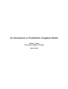 An Introdu
tion to Probabilisti
 Graphi
al Models Mi
hael I. Jordan University of California, Berkeley  June 30, 2003