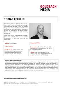 Referenten Factsheet  TOBIAS FEHRLIN Tobias Fehrlin arbeitet seit 1996 in der Medienbranche. Nach 8 Jahren in mehreren Positionen bei PubliGroupe (Print und Online) wechselte er 2004 zur Goldbach