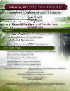 Tobacco, Beef and More Field Day Hosted by UT AgResearch and UT Extension June 28, a.m.–12 p.m. Highland Rim AgResearch and Education Center Springfield, Tenn.