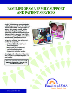 FAMILIES OF SMA FAMILY SUPPORT AND PATIENT SERVICES Families of SMA is a non-profit organization and the largest network of families, clinicians, and research scientists working together to advance SMA research, support 