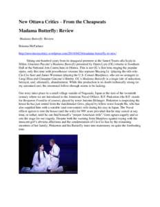 New Ottawa Critics – From the Cheapseats Madama Butterfly: Review Madama Butterfly: Review Brianna McFarlane http://newottawacritics.wordpress.com[removed]madama-butterfly-review/ Sitting one hundred years from its 