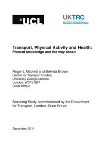 Transport, Physical Activity and Health: Present knowledge and the way ahead Roger L Mackett and Belinda Brown Centre for Transport Studies University College London