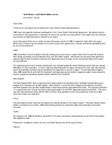 Geoff Masters <Geoff.Masters@abb.com.au> 03/11/2008 11:54 AM Dear Cathy, Thank you for the opportunity to discuss the Trans-Pacific Partnership Agreement. ABB Grain Ltd supports Australia’s participation in the Trans-P