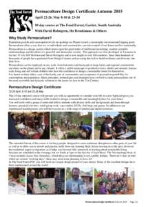 Permaculture Design Certificate Autumn 2015 April 22-26, May 8-10 &[removed]day course at The Food Forest, Gawler, South Australia With David Holmgren, the Brookmans & Others Why Study Permaculture? Population growth an