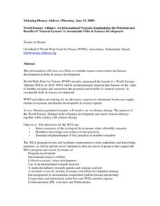 Visioning Plenary Address (Thursday, June 25, 2009) World Estuary Alliance: An International Program Emphasizing the Potential and Benefits of ‘Natural Systems’ in Sustainable Delta & Estuary Development Xander de Br