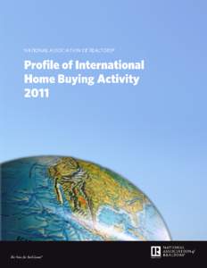 2011 Profile of International Home Buying Activity Purchases of U.S. Real Estate by International Clients for the Twelve Month Period Ending March 2011 NATIONAL ASSOCIATION OF REAL