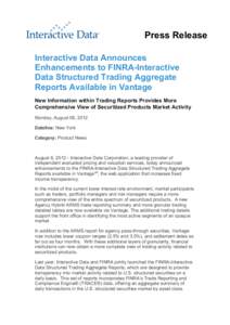 Press Release Interactive Data Announces Enhancements to FINRA-Interactive Data Structured Trading Aggregate Reports Available in Vantage New Information within Trading Reports Provides More