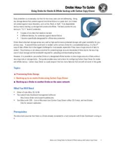 Drobo How-To Guide Using Drobo for Onsite & Offsite backup with Carbon Copy Cloner Data protection is an everyday risk that far too many users are not addressing. Using any storage device that protects against hard drive