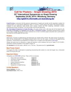 Call for Posters – Graph Drawing 2014 22nd International Symposium on Graph Drawing September 24-26, 2014 • Würzburg, Germany http://gd2014.informatik.uni-wuerzburg.de/ Graph Drawing is concerned with the geometric 