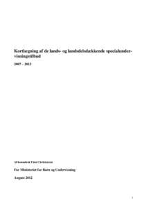 Kortlægning af de lands- og landsdelsdækkende specialundervisningstilbud 2007 – 2012 Af konsulent Finn Christensen  For Ministeriet for Børn og Undervisning