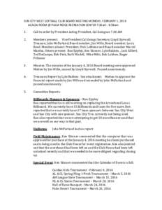 SUN CITY WEST SOFTBALL CLUB BOARD MEETING MONDAY, FEBRUARY 1, 2016 ACACIA ROOM @ PALM RIDGE RECREATION CENTER 7:30am - 8:58am 1. Call to order by President Acting President, Cal Goings at 7:30 AM