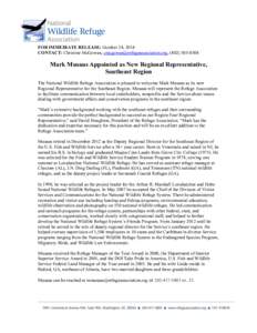 FOR IMMEDIATE RELEASE: October 24, 2014 CONTACT: Christine McGowan, [removed], ([removed]Mark Musaus Appointed as New Regional Representative, Southeast Region The National Wildlife Refuge Assoc