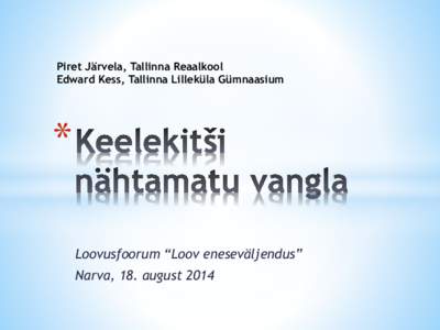 Piret Järvela, Tallinna Reaalkool Edward Kess, Tallinna Lilleküla Gümnaasium * Loovusfoorum “Loov eneseväljendus” Narva, 18. august 2014