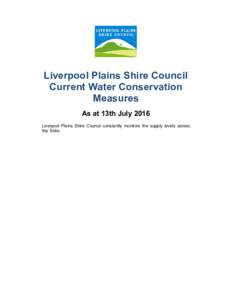 Liverpool Plains Shire Council Current Water Conservation Measures As at 13th July 2016 Liverpool Plains Shire Council constantly monitors the supply levels across the Shire’s town water sources. The Drought Management