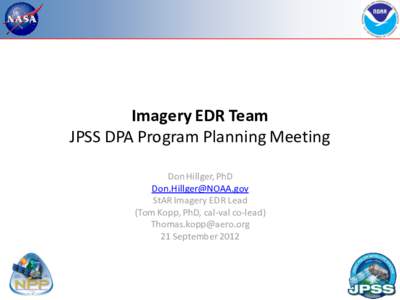 Imagery EDR Team JPSS DPA Program Planning Meeting Don Hillger, PhD [removed] StAR Imagery EDR Lead (Tom Kopp, PhD, cal-val co-lead)