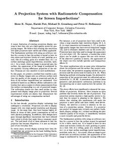 A Projection System with Radiometric Compensation for Screen Imperfections∗ Shree K. Nayar, Harish Peri, Michael D. Grossberg and Peter N. Belhumeur Department of Computer Science, Columbia University New York, New Yor