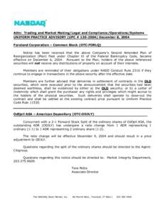 Attn: Trading and Market Making/Legal and Compliance/Operations/Systems UNIFORM PRACTICE ADVISORY (UPC # [removed]December 8, 2004 Foreland Corporation – Common Stock (OTC:FORLQ) Notice has been received that the abov