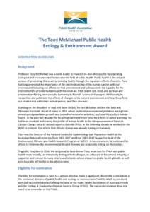 The Tony McMichael Public Health Ecology & Environment Award NOMINATION GUIDELINES Background Professor Tony McMichael was a world leader in research on and advocacy for incorporating ecological and environmental factors